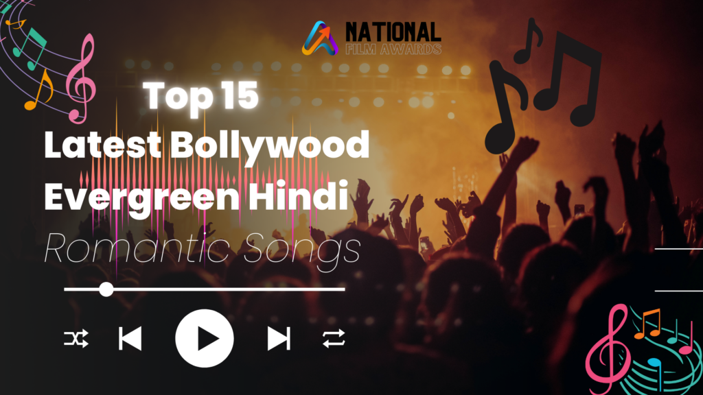 Top 15 Latest Bollywood Evergreen Hindi Romantic Songs