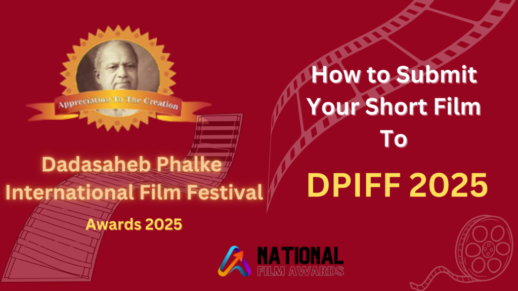 How to Submit Your Short Film To DPIFF 2025?